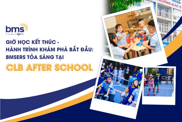Giờ học kết thúc - Hành trình khám phá bắt đầu: BMSers tỏa sáng tại CLB After School