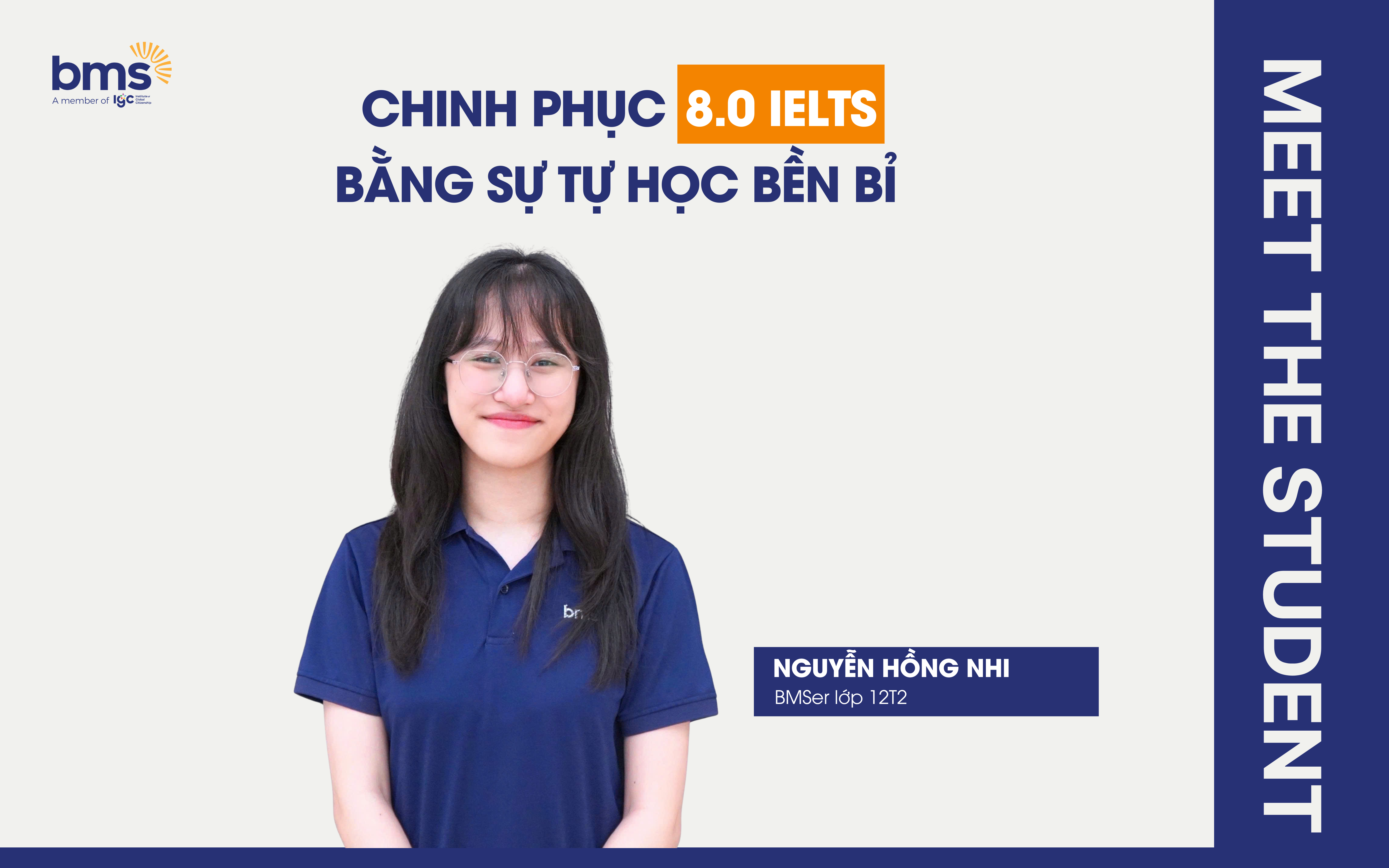Gặp gỡ Nguyễn Hồng Nhi – Chinh phục 8.0 IELTS bằng sự tự học bền bỉ